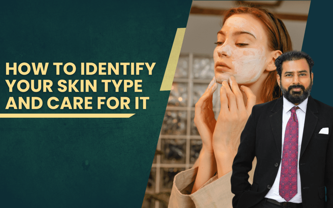 How to Identify Your Skin Type and Care for It