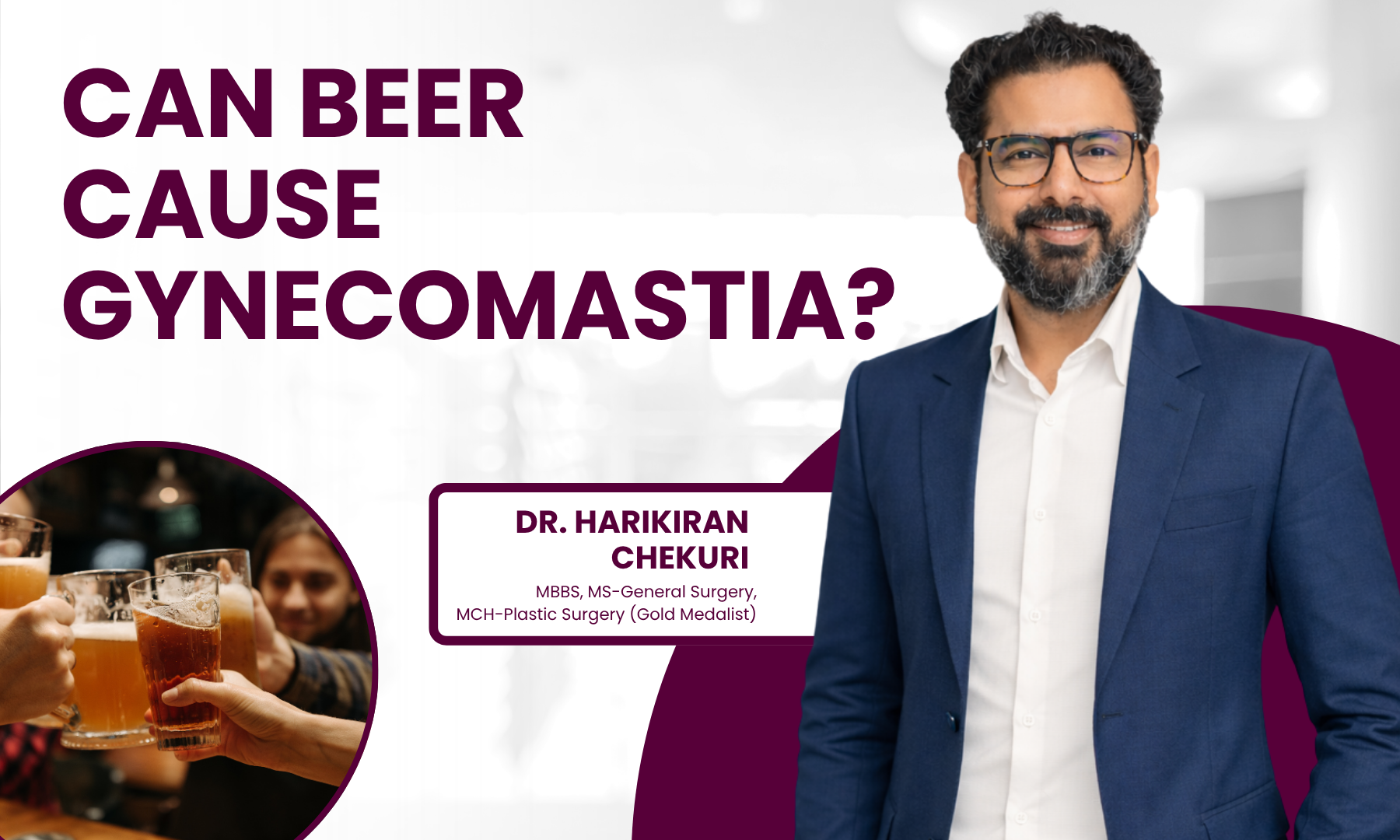 Can Beer Cause Gynecomastia - Dr. Harikiran Chekuri