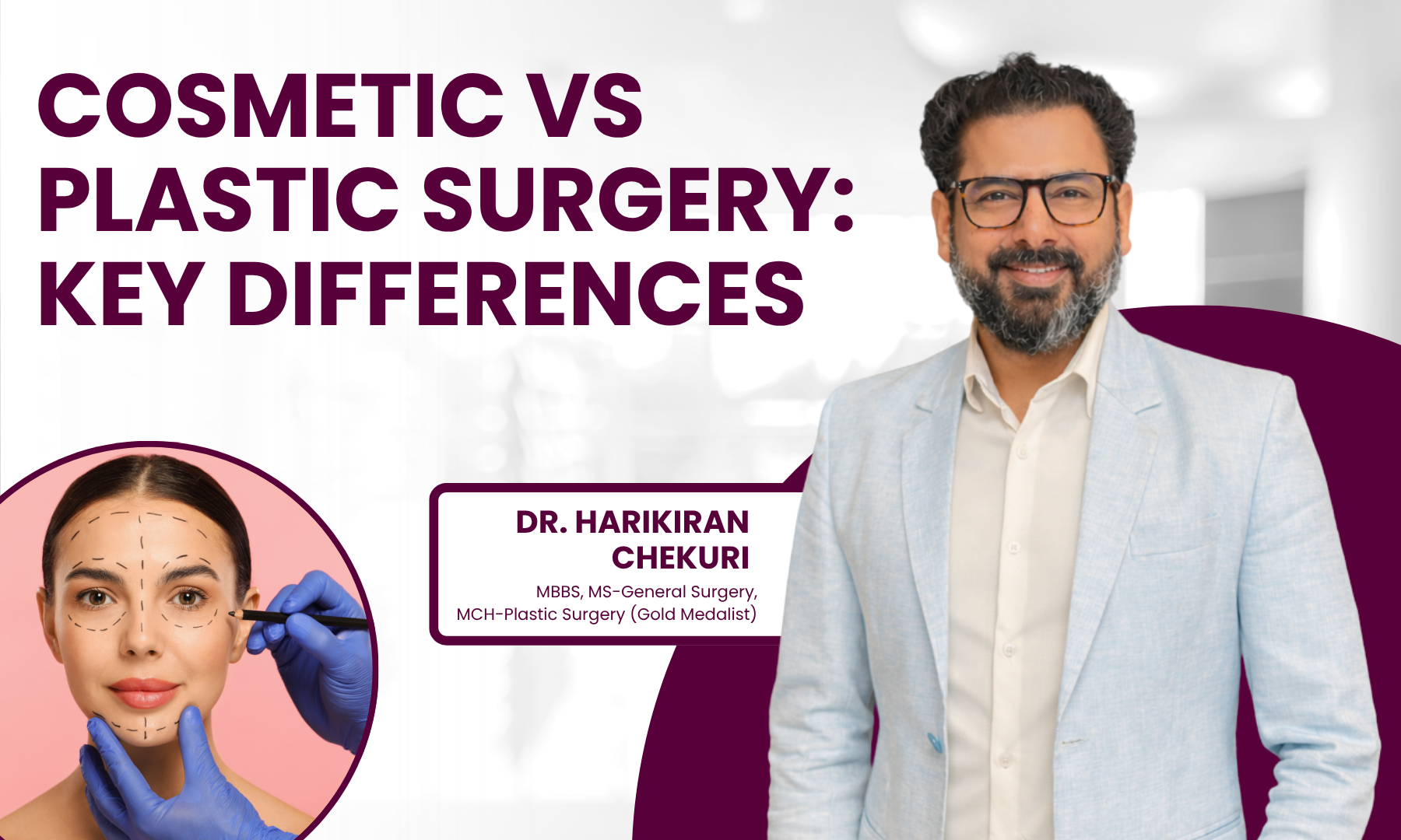 Difference Between Cosmetic Surgery and Plastic Surgery – Dr. Harikiran Chekuri